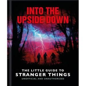Into the Upside Down: The Little Guide to Stranger Things -- Oh